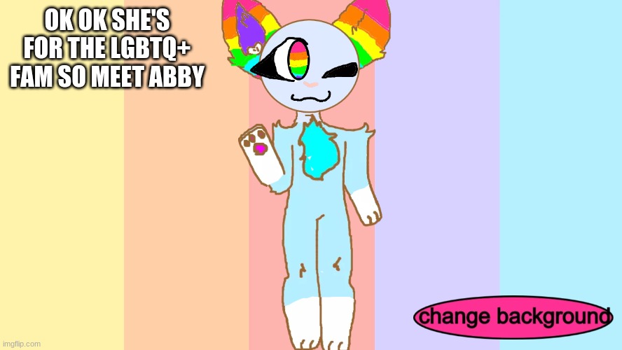 eeeeeeeeeeeeeeeeeeeeeeeeeeeeeeeeeeeeeeee | OK OK SHE'S FOR THE LGBTQ+ FAM SO MEET ABBY | image tagged in lgbtq | made w/ Imgflip meme maker
