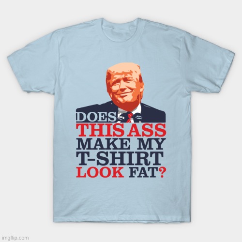 Well, does it? | image tagged in t-shirt | made w/ Imgflip meme maker