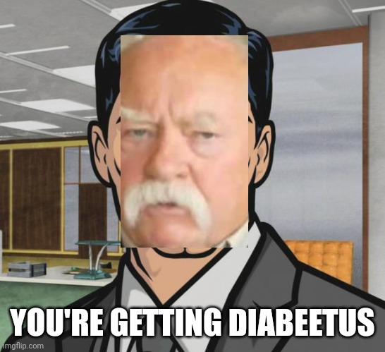 Archer Meme | YOU'RE GETTING DIABEETUS | image tagged in memes,archer | made w/ Imgflip meme maker