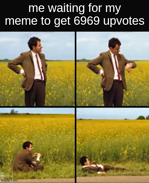 funny number | me waiting for my meme to get 6969 upvotes | image tagged in mr bean waiting | made w/ Imgflip meme maker