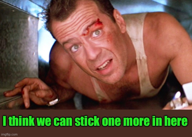 john mcclane tv dinner | I think we can stick one more in here | image tagged in john mcclane tv dinner | made w/ Imgflip meme maker