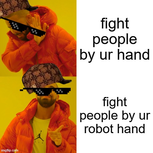 Drake Hotline Bling Meme | fight people by ur hand; fight people by ur robot hand | image tagged in memes,drake hotline bling | made w/ Imgflip meme maker