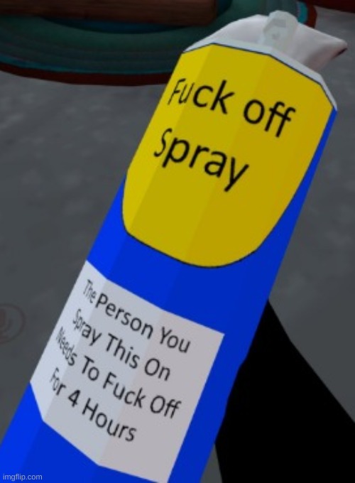 Fuck-Off Spray | image tagged in fuck-off spray | made w/ Imgflip meme maker