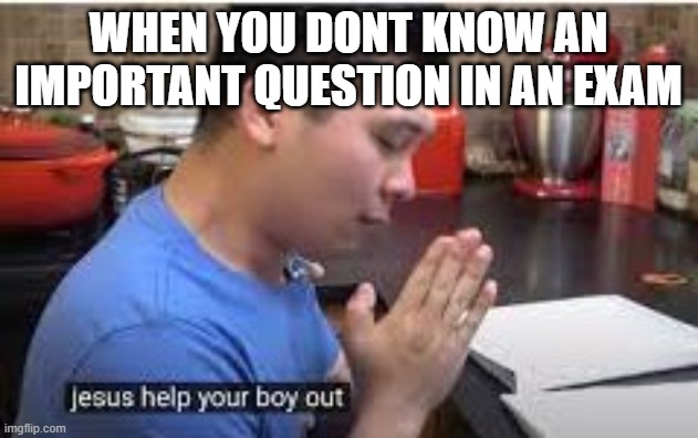 Please help this asian child | WHEN YOU DONT KNOW AN IMPORTANT QUESTION IN AN EXAM | image tagged in asian | made w/ Imgflip meme maker