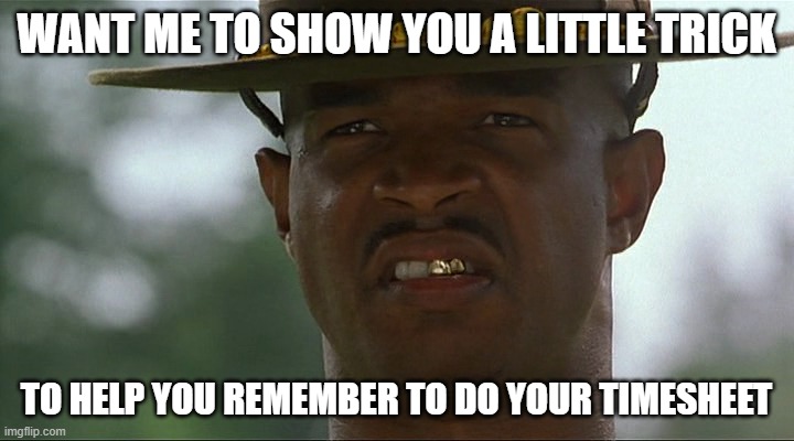 The Little Timesheet That Could | WANT ME TO SHOW YOU A LITTLE TRICK; TO HELP YOU REMEMBER TO DO YOUR TIMESHEET | image tagged in timesheet reminder,timesheet meme,major payne | made w/ Imgflip meme maker