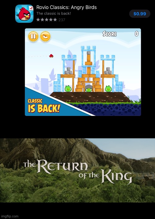 Finally, Angry Birds is back! | image tagged in return of the king,angry birds,gg | made w/ Imgflip meme maker