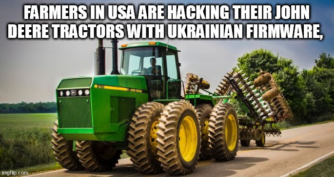 JD | FARMERS IN USA ARE HACKING THEIR JOHN DEERE TRACTORS WITH UKRAINIAN FIRMWARE, | image tagged in jd | made w/ Imgflip meme maker