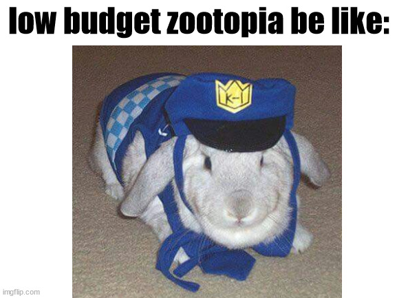 low buget zootopia | low budget zootopia be like: | image tagged in movie,funny | made w/ Imgflip meme maker