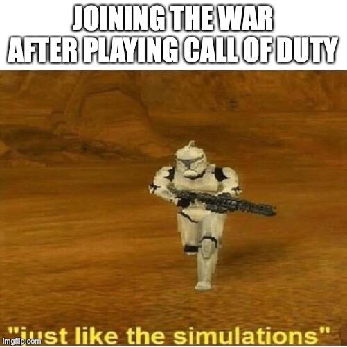 Call Of Duty: IRL WARFARE | JOINING THE WAR AFTER PLAYING CALL OF DUTY | image tagged in just like the simulations | made w/ Imgflip meme maker