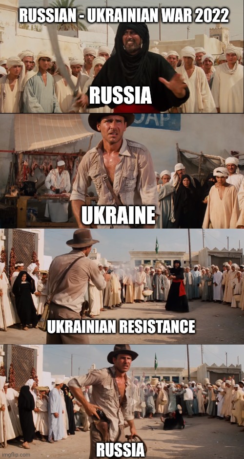 Show Down | RUSSIAN - UKRAINIAN WAR 2022; RUSSIA; UKRAINE; UKRAINIAN RESISTANCE; RUSSIA | image tagged in indiana jones | made w/ Imgflip meme maker
