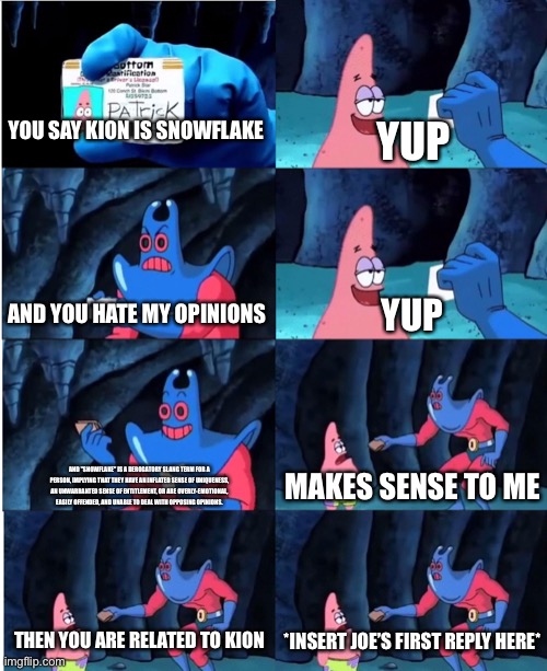 Man Ray | YOU SAY KION IS SNOWFLAKE YUP AND YOU HATE MY OPINIONS YUP AND "SNOWFLAKE" IS A DEROGATORY SLANG TERM FOR A PERSON, IMPLYING THAT THEY HAVE  | image tagged in man ray | made w/ Imgflip meme maker