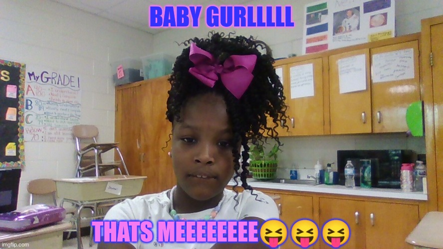 ?????? | BABY GURLLLLL; THATS MEEEEEEEE😝😝😝 | image tagged in cute | made w/ Imgflip meme maker