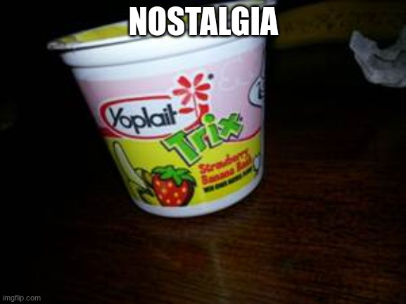 NOSTALGIA | image tagged in nostalgia | made w/ Imgflip meme maker