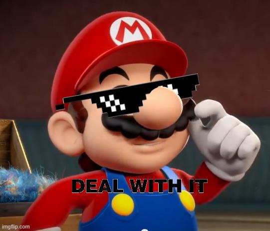 image tagged in mario deal with it | made w/ Imgflip meme maker