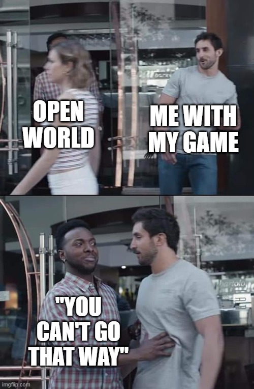 black guy stopping | ME WITH MY GAME; OPEN WORLD; "YOU CAN'T GO THAT WAY" | image tagged in black guy stopping | made w/ Imgflip meme maker