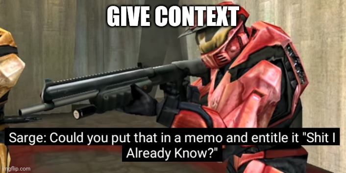 Could you put that in a memo | GIVE CONTEXT | image tagged in could you put that in a memo | made w/ Imgflip meme maker