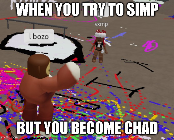 Monke  The Chad | WHEN YOU TRY TO SIMP; BUT YOU BECOME CHAD | image tagged in when the woman is amongus | made w/ Imgflip meme maker