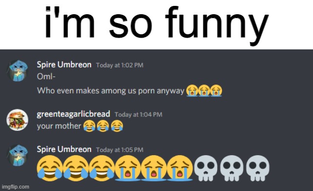 i'm so funny | made w/ Imgflip meme maker