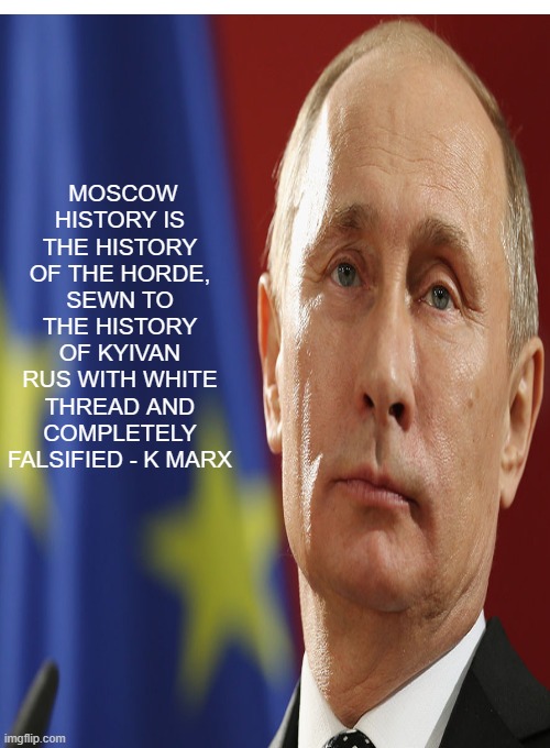 T h e Mongols own that gene pool not the sweds | MOSCOW HISTORY IS THE HISTORY OF THE HORDE, SEWN TO THE HISTORY OF KYIVAN RUS WITH WHITE THREAD AND COMPLETELY FALSIFIED - K MARX | image tagged in dirty  russian  gene  pool gop traitors | made w/ Imgflip meme maker
