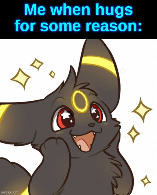Cute Umbreon | Me when hugs for some reason: | image tagged in cute umbreon | made w/ Imgflip meme maker