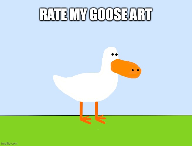 i start using krita is a app for making art and animations and this is the art that have in my brain | RATE MY GOOSE ART | image tagged in art,drawing,goose | made w/ Imgflip meme maker