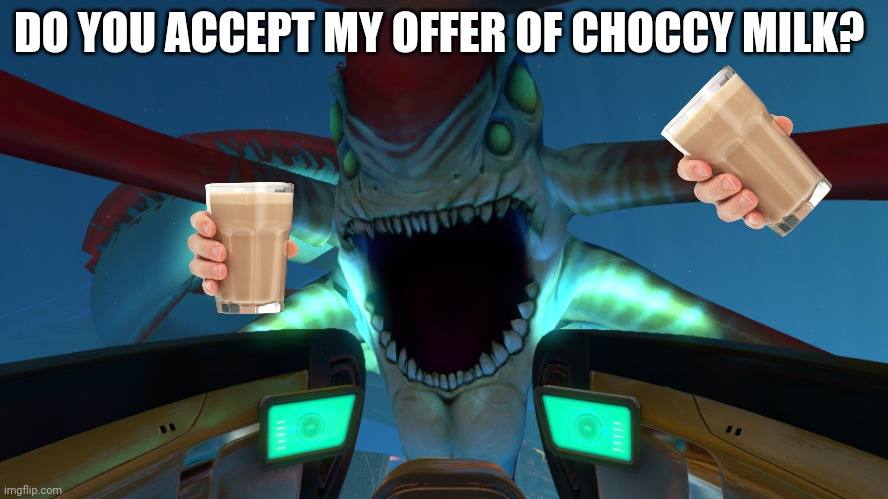 REAPER CHOCCY MILK | DO YOU ACCEPT MY OFFER OF CHOCCY MILK? | image tagged in reaper leviathan,funny memes,water,haha | made w/ Imgflip meme maker