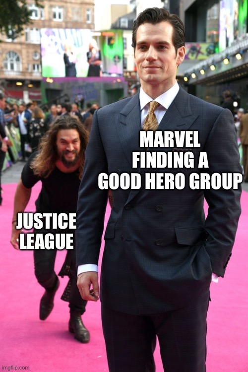 Justice wins |  MARVEL FINDING A GOOD HERO GROUP; JUSTICE LEAGUE | image tagged in jason momoa henry cavill meme | made w/ Imgflip meme maker