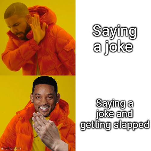 Will Smith meme | Saying a joke; Saying a joke and getting slapped | image tagged in memes,drake hotline bling,will smith,will smith punching chris rock,will smith slap,funny meme | made w/ Imgflip meme maker