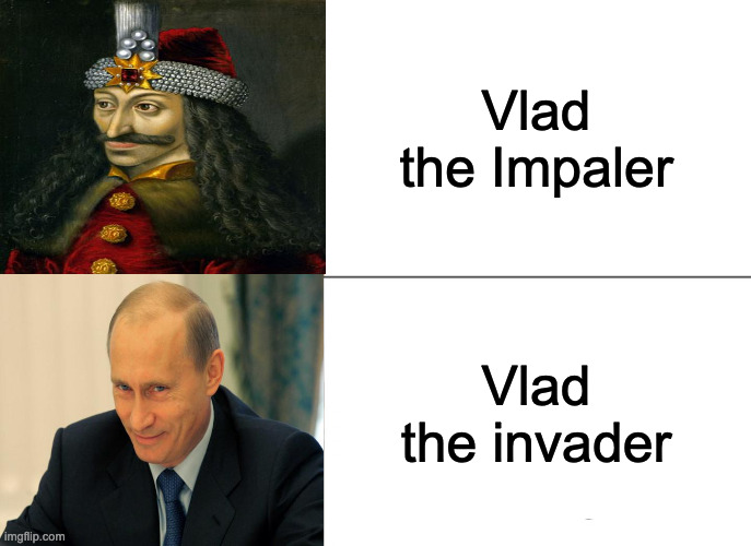 Let me put(this)in the fun stream | Vlad the Impaler; Vlad the invader | image tagged in memes | made w/ Imgflip meme maker