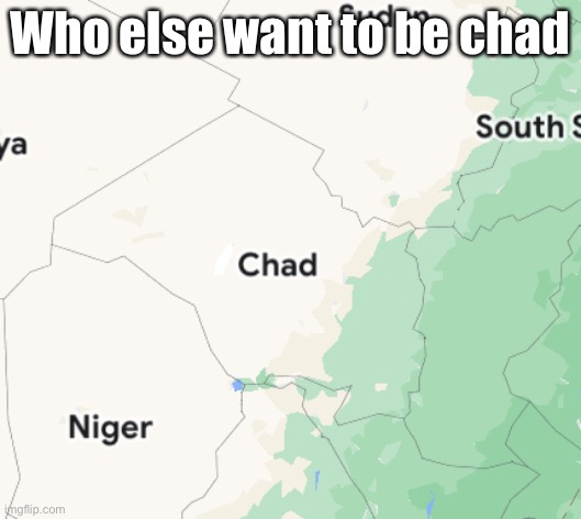 Who | Who else want to be chad | image tagged in else | made w/ Imgflip meme maker