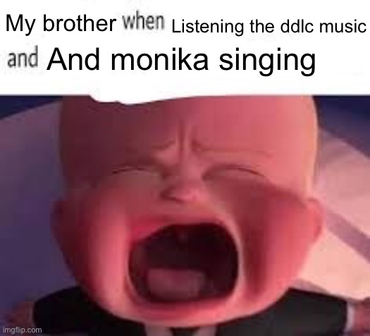 Nothing about my questions | My brother; Listening the ddlc music; And monika singing | image tagged in pokemon fans when blank | made w/ Imgflip meme maker