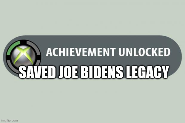 hgiehi2rfiqos,xklcnfvgbfdvcbsw | SAVED JOE BIDENS LEGACY | image tagged in achievement made | made w/ Imgflip meme maker