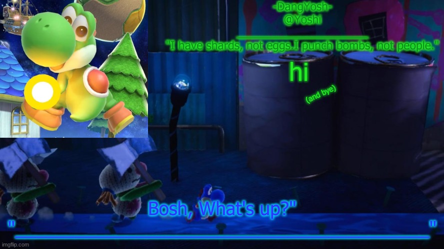 Yoshi_Official Announcement Temp v15 | hi; (and bye) | image tagged in yoshi_official announcement temp v15 | made w/ Imgflip meme maker