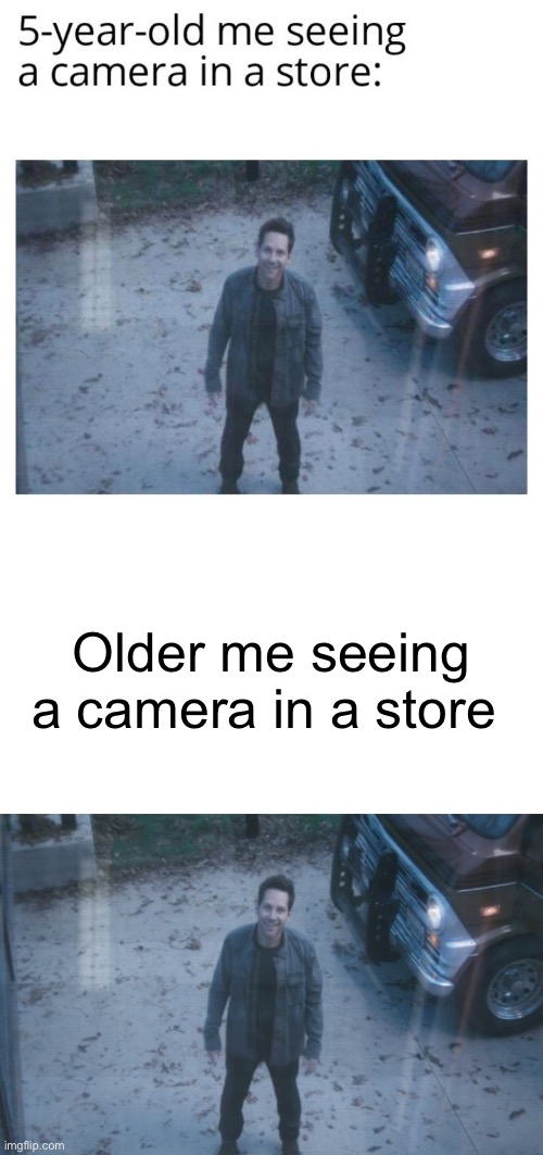 Older me seeing a camera in a store | image tagged in ant man avengers endgame | made w/ Imgflip meme maker