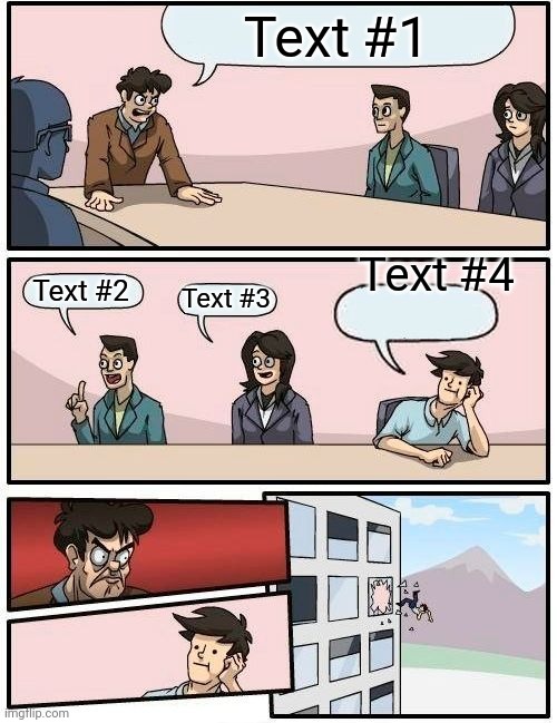 Text | Text #1; Text #4; Text #2; Text #3 | image tagged in memes,boardroom meeting suggestion | made w/ Imgflip meme maker