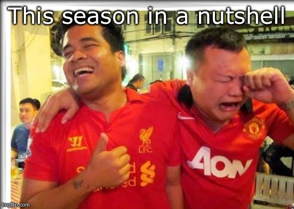 Makes me happy :) | This season in a nutshell | image tagged in liverpool smiling united crying,man utd are gash | made w/ Imgflip meme maker