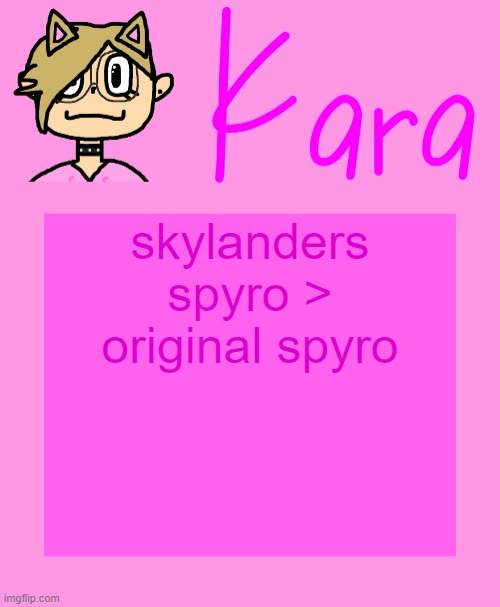 Kara temp | skylanders spyro > original spyro | image tagged in kara temp | made w/ Imgflip meme maker
