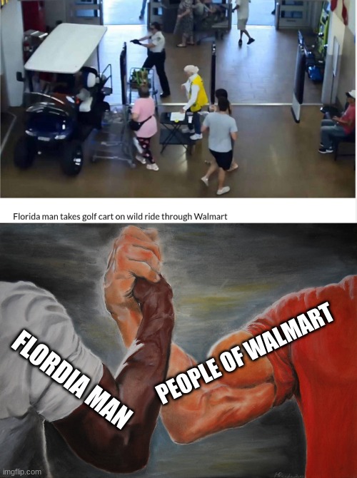 gg to this man | PEOPLE OF WALMART; FLORDIA MAN | image tagged in memes,epic handshake | made w/ Imgflip meme maker