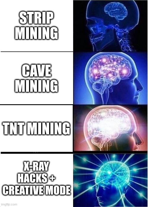 GAMING GODS | STRIP MINING; CAVE MINING; TNT MINING; X-RAY HACKS + CREATIVE MODE | image tagged in memes,expanding brain | made w/ Imgflip meme maker