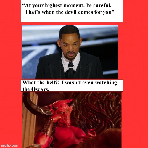 The Devil made me do it. | image tagged in will smith slap,will smith punching chris rock,chris rock,will smith | made w/ Imgflip meme maker