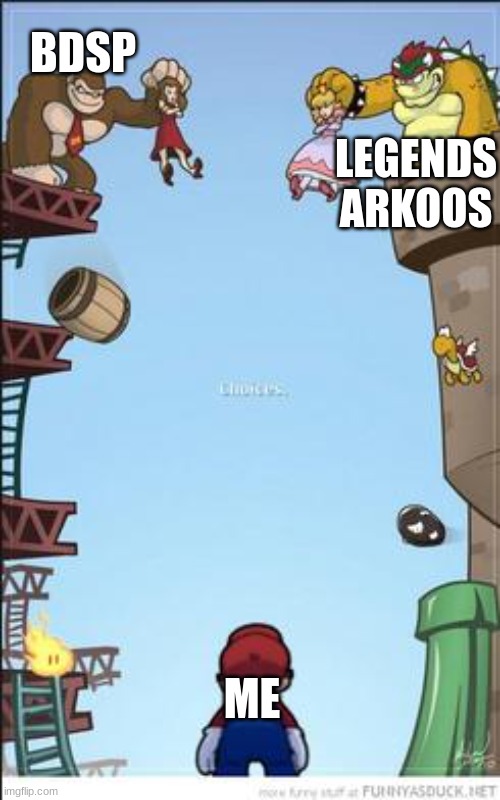 What to choose? | BDSP; LEGENDS ARKOOS; ME | image tagged in mario dk and bowser | made w/ Imgflip meme maker
