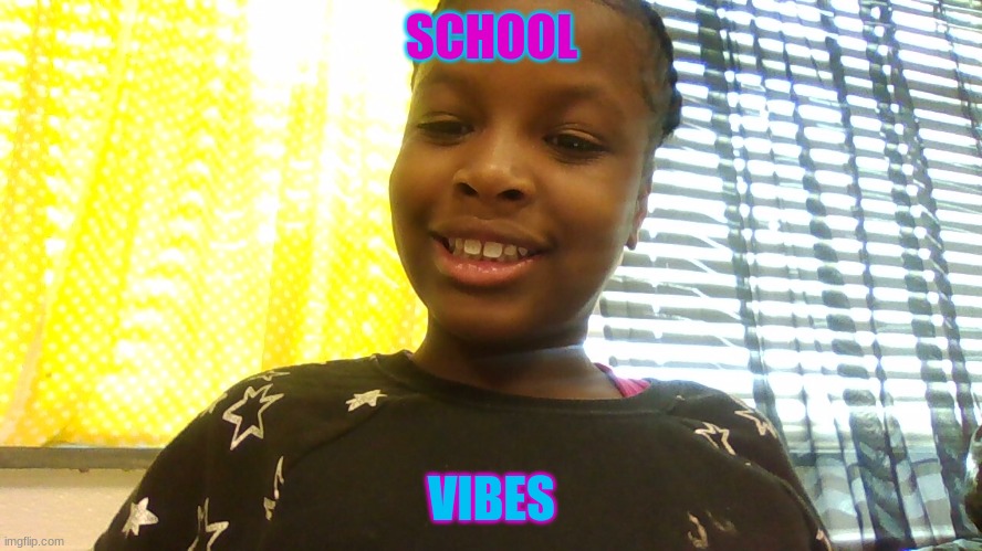 SCHOOL; VIBES | image tagged in cute girl | made w/ Imgflip meme maker