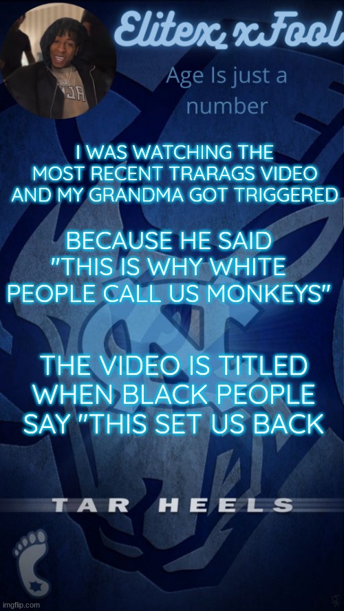It was a joke | I WAS WATCHING THE MOST RECENT TRARAGS VIDEO AND MY GRANDMA GOT TRIGGERED; BECAUSE HE SAID "THIS IS WHY WHITE PEOPLE CALL US MONKEYS"; THE VIDEO IS TITLED WHEN BLACK PEOPLE SAY "THIS SET US BACK | image tagged in elitex_xfool announcement template | made w/ Imgflip meme maker