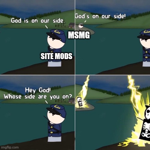 Gods Side | MSMG; SITE MODS | image tagged in gods side | made w/ Imgflip meme maker