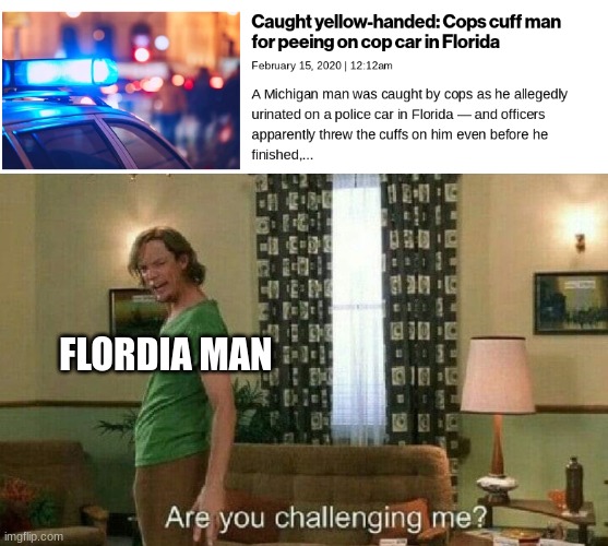 smort of his kind | FLORDIA MAN | image tagged in are you challenging me | made w/ Imgflip meme maker