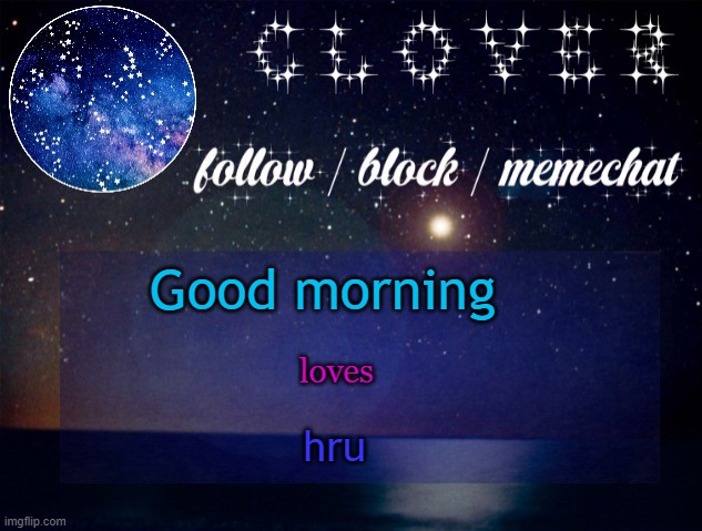 yachi star temp | Good morning; loves; hru | image tagged in yachi star temp | made w/ Imgflip meme maker