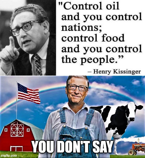 Food shortages are coming... Still think it's all a coincidence? | YOU DON'T SAY | image tagged in kissinger and bill gates the farmer,dementia,joe biden,destroy,america | made w/ Imgflip meme maker