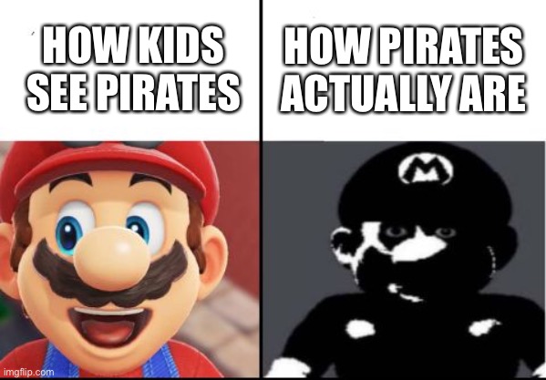 pirates aren’t fun and games, kids | HOW KIDS SEE PIRATES; HOW PIRATES ACTUALLY ARE | image tagged in happy mario vs dark mario | made w/ Imgflip meme maker