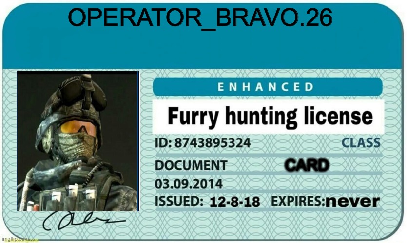 furry hunting license | OPERATOR_BRAVO.26; CARD | image tagged in furry hunting license | made w/ Imgflip meme maker