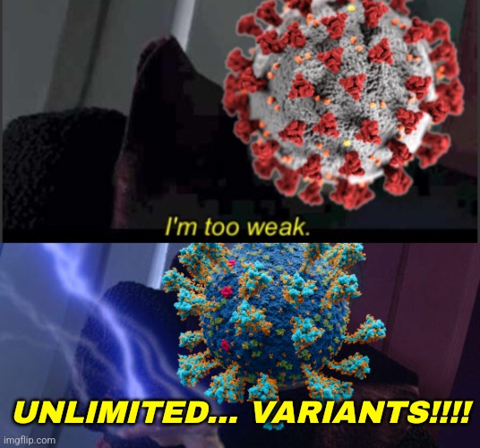 COVID-19 between 2021 and 2022 | UNLIMITED... VARIANTS!!!! | image tagged in i'm too weak palpatine,palpatine unlimited power,coronavirus,covid-19,revenge of the sith,memes | made w/ Imgflip meme maker